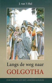 LANGS DE WEG NAAR GOLGOTHA - HUL, J. VAN 'T - 9789055518999