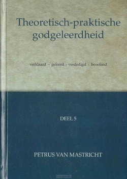 THEORETISCH-PRAKTISCHE GODGELEERDHEID 5 - MASTRICHT, PETRUS VAN - 9789055519750