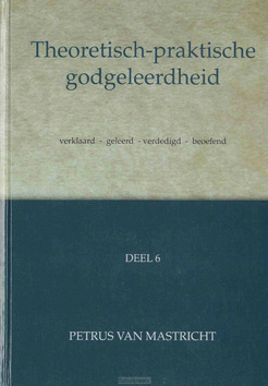 THEORETISCH-PRAKTISCHE GODGELEERDHEID 6 - MASTRICHT, PETRUS VAN - 9789055519767
