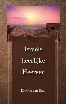ISRAELS HEERLIJKE HEERSER - DAM, CHR. VAN - 9789057412417