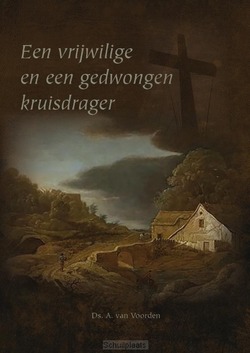 VRIJWILLIGE EN EEN GEDWONGEN KRUISDRAGER - VOORDEN, DS. A. VAN - 9789057415739
