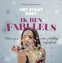HET STAAT VAST: IK BEN FABULEUS - BONHOMME, HÉLÈNE - 9789058041296
