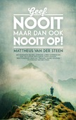 GEEF NOOIT MAAR DAN OOK NOOIT OP