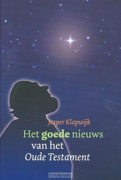 HET GOEDE NIEUWS VAN HET OUDE TESTAMENT - KLAPWIJK - 9789058813879