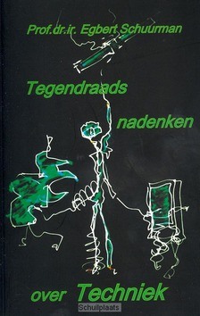 TEGENDRAADS NADENKEN OVER TECHNIEK - SCHUURMAN, EGBERT - 9789059729315