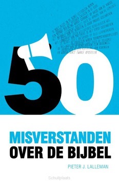 VIJFTIG MISVERSTANDEN OVER DE BIJBEL - LALLEMAN, PIETER J. - 9789059991835
