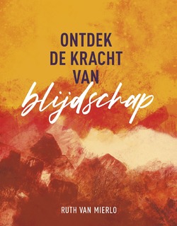 ONTDEK DE KRACHT VAN BLIJDSCHAP - MIERLO, RUTH VAN - 9789059992351