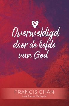 OVERWELDIGD DOOR DE LIEFDE VAN GOD - CHAN, FRANCIS - 9789059992436