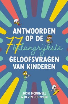 ANTWOORDEN OP DE 77 BELANGRIJKSTE GELOOF - MCDOWELL, JOSH; JOHNSON, KEVIN - 9789059992658
