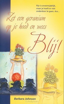 ZET EEN GERANIUM OP JE HOED EN WEES BLIJ - JOHNSON - 9789060676295