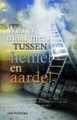 WAS ER MAAR NIETS TUSSEN HEMEL EN AARDE