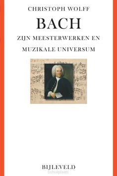 BACH - ZIJN MEESTERWERKEN EN MUZIKALE UN - WOLFF, CHRISTOPH - 9789061317975