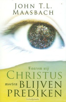 WAAROM WIJ CHRISTUS MOETEN BLIJVEN PREDI - MAASBACH - 9789064420962