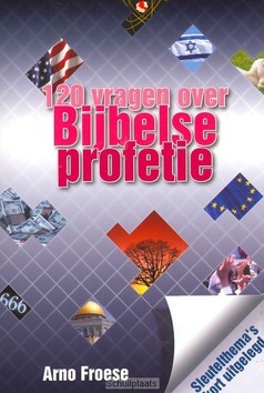 120 VRAGEN OVER BIJBELSE PROFETIE - FROESE, A. - 9789066031364
