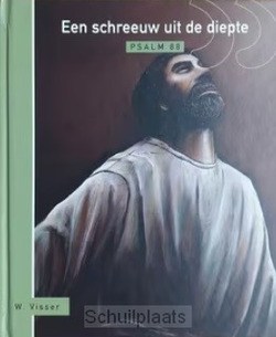 SCHREEUW UIT DE DIEPTE, PSALM 88 - VISSER, W. - 9789070697747