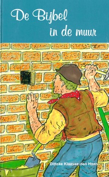 DE BIJBEL IN DE MUUR - KLAASSE-DEN HAAN, D. - 9789072186928