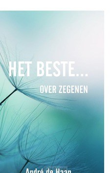 HET BESTE...  OVER ZEGENEN - HAAN, ANDRÉ DE - 9789075569810