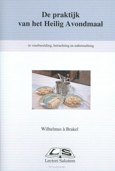 PRAKTIJK VAN HET HEILIG AVONDMAAL - BRAKEL, W. A - 9789076973777