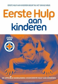 Eerste hulp aan kinderen - Het Oranje Kruis - 9789077259108