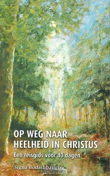 OP WEG NAAR HEELHEID IN CHRISTUS - BODISHBAUGH - 9789080758612