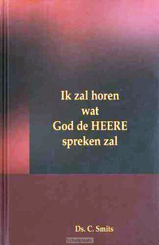 IK ZAL HOREN WAT GOD DE HEERE SPREKEN ZA - SMITS - 9789081489812
