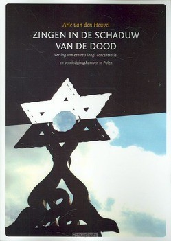 ZINGEN IN DE SCHADUW VAN DE DOOD - HEUVEL, ARIE VAN DEN - 9789081891424