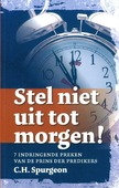 STEL NIET UIT TOT MORGEN - SPURGEON, C.H. - 9789081979450