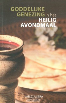 GODDELIJKE GENEZING I/H HEILIG AVONDMAAL - ZIJLSTRA, JAN - 9789082081572
