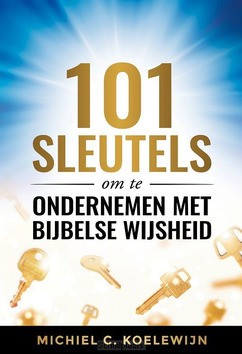 101 SLEUTELS OM TE ONDERNEMEN MET BIJBEL - KOELEWIJN, MICHIEL C. - 9789082410495