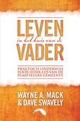LEVEN IN HET HUIS VAN DE VADER - MACK, WAYNE A. - 9789082471199