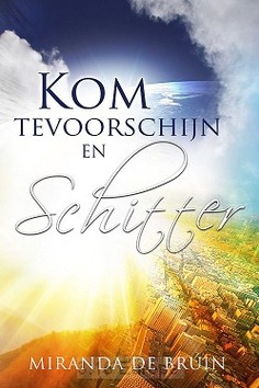 KOM TEVOORSCHIJN EN SCHITTER - BRUIN, MIRANDA DE - 9789082718003