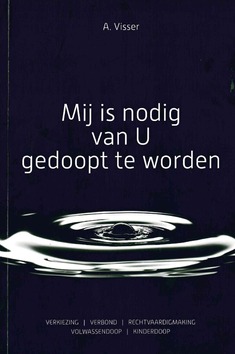 MIJ IS NODIG VAN U GEDOOPT TE WORDEN - VISSER, A. - 9789082919806