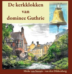 DE KERKKLOKKEN VAN DOMINEE GUTHRIE - VAN STEENIS-VAN DEN DIKKENBERG, MIEKE - 9789083025223