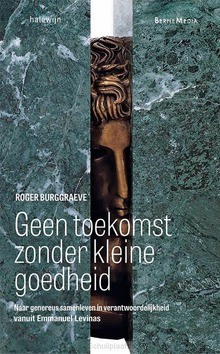 GEEN TOEKOMST ZONDER KLEINE GOEDHEID - BURGGRAEVE, ROGER - 9789085285595