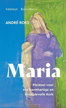 MARIA. PLEIDOOI VOOR EEN BARMHARTIGE EN - ROES, ANDRÉ - 9789085285731