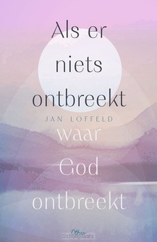 ALS ER NIETS ONTBREEKT WAAR GOD ONTBREEK - LOFFELD, JAN - 9789085288435