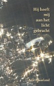 HIJ HEEFT MIJ AAN HET LICHT GEBRACHT