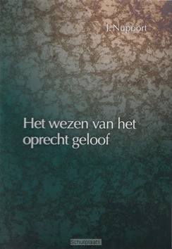 WEZEN VAN HET OPRECHT GELOOF - NUPOORT, J. - 9789087180249