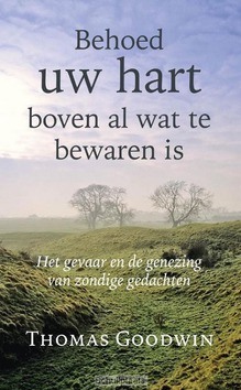 BEHOED UW HART BOVEN AL WAT TE BEWAREN I - GOODWIN, THOMAS - 9789087181314