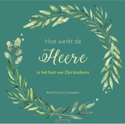 HOE WERKT DE HEERE IN HET HART VAN ZIJN - NIJHOF,-SCHREUDER, ALEID - 9789087183615