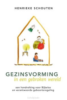 GEZINSVORMING IN EEN GEBROKEN WERELD - SCHOUTEN, HENRIEKE - 9789087184483