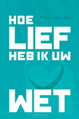 HOE LIEF HEB IK UW WET - OLST, PETER VAN - 9789087188184
