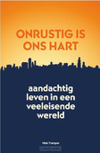 ONRUSTIG IS ONS HART