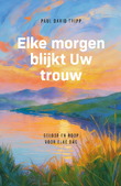 ELKE MORGEN BLIJKT UW TROUW