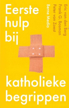 EERSTE HULP BIJ KATHOLIEKE BEGRIPPEN - BERG, BOSMAN, ZOEST - 9789089723055