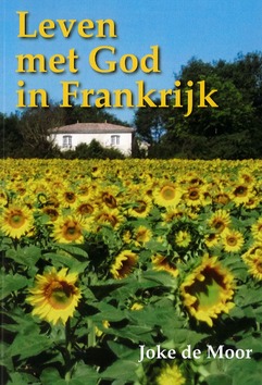 LEVEN MET GOD IN FRANKRIJK - MOOR, JOKE DE - 9789090414027