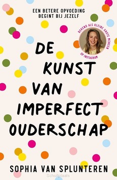 DE KUNST VAN IMPERFECT OUDERSCHAP - SPLUNTEREN, SOPHIA VAN - 9789400518162