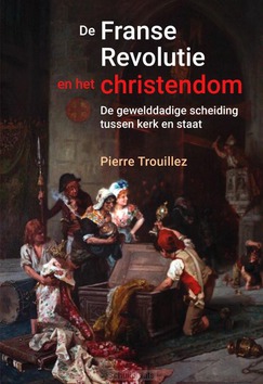 DE FRANSE REVOLUTIE EN HET CHRISTENDOM - TROUILLEZ, PIERRE - 9789401917247