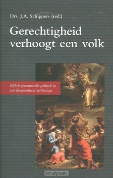 GERECHTIGHEID VERHOOGT EEN VOLK - SCHIPPERS, J.A. - 9789402900040