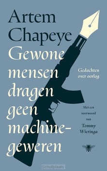 GEWONE MENSEN DRAGEN GEEN MACHINEGEWEREN - CHAPEYE, ARTEM - 9789403139838